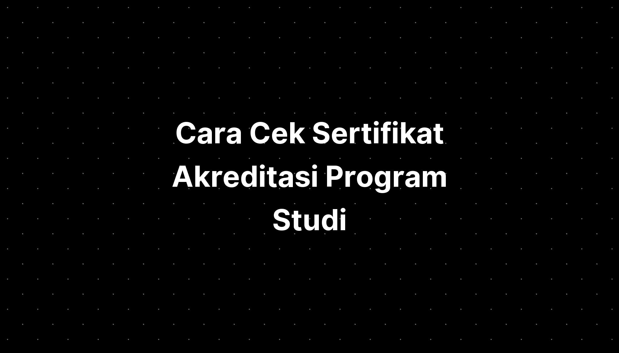 Cara Cek Sertifikat Akreditasi Program Studi - IMAGESEE